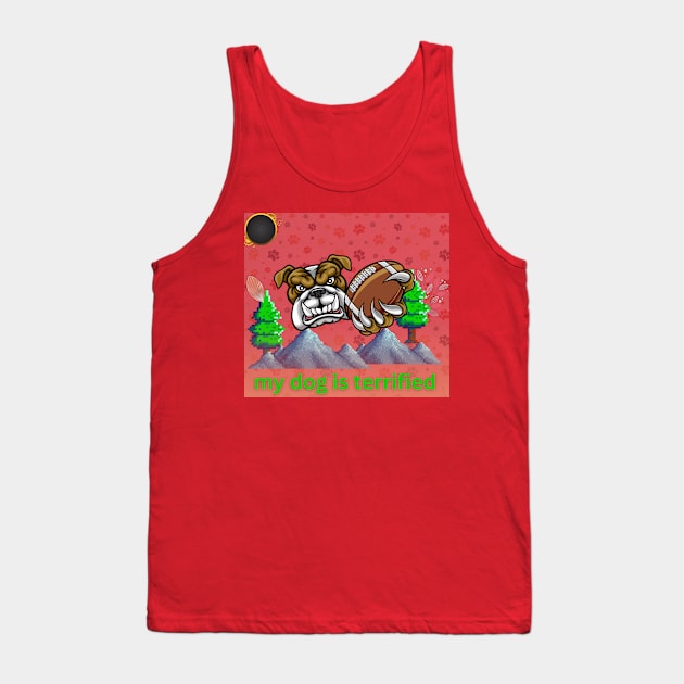 my dog is terrified Tank Top by CECY  FASHIONS